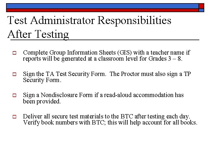 Test Administrator Responsibilities After Testing o Complete Group Information Sheets (GIS) with a teacher