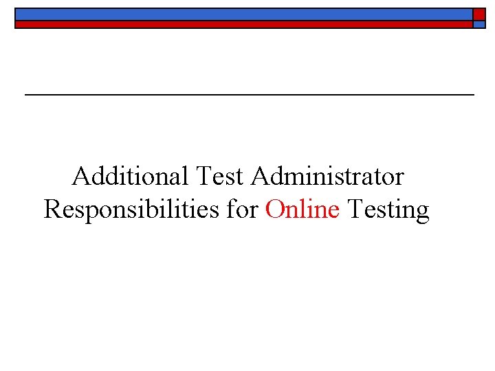 Additional Test Administrator Responsibilities for Online Testing 
