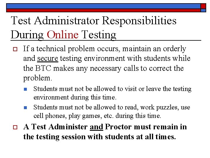 Test Administrator Responsibilities During Online Testing o If a technical problem occurs, maintain an