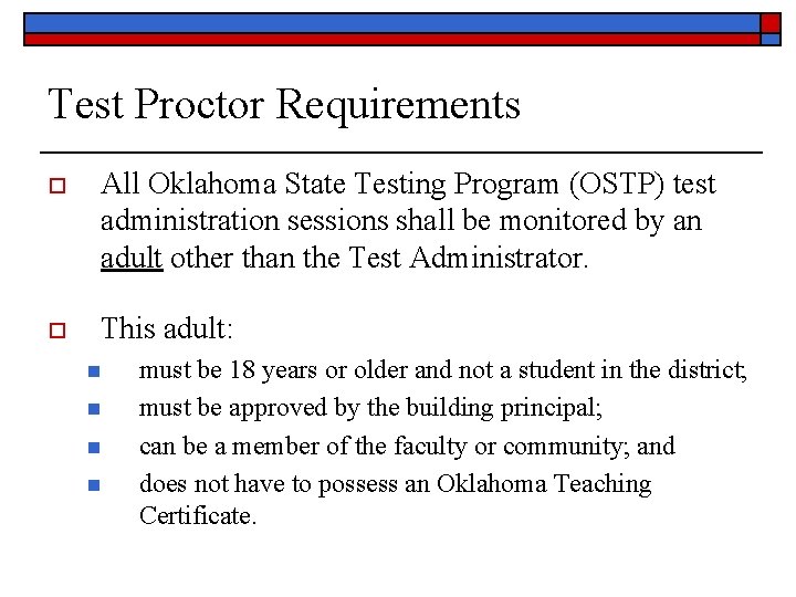 Test Proctor Requirements o All Oklahoma State Testing Program (OSTP) test administration sessions shall