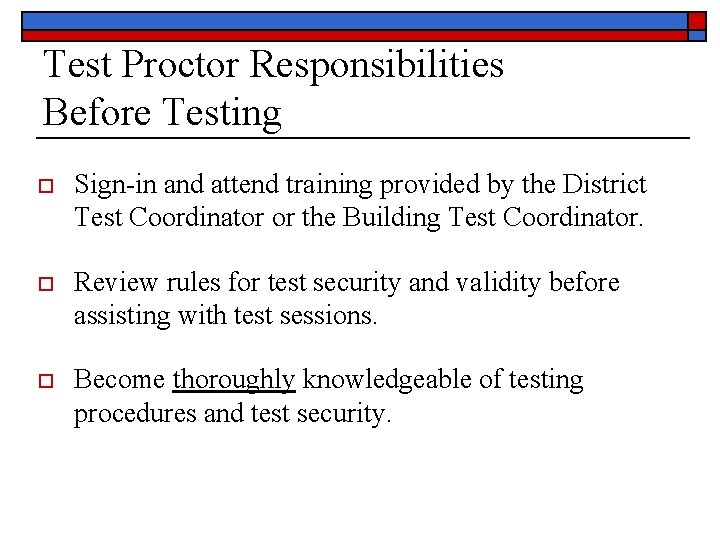 Test Proctor Responsibilities Before Testing o Sign-in and attend training provided by the District