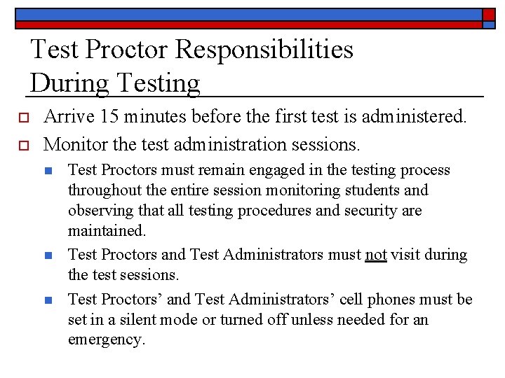 Test Proctor Responsibilities During Testing o o Arrive 15 minutes before the first test