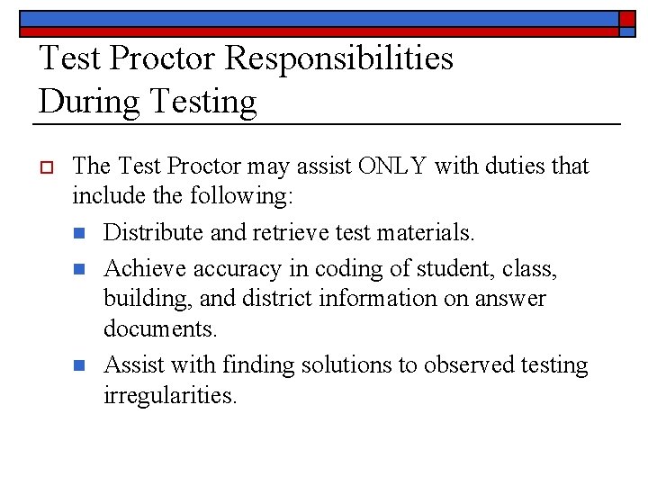 Test Proctor Responsibilities During Testing o The Test Proctor may assist ONLY with duties