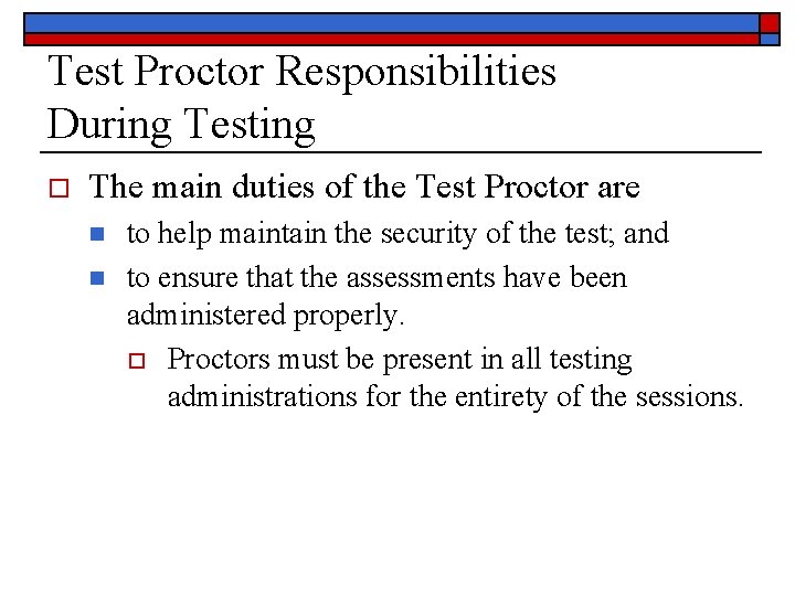 Test Proctor Responsibilities During Testing o The main duties of the Test Proctor are