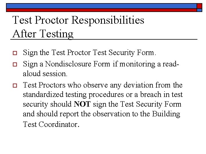 Test Proctor Responsibilities After Testing o o o Sign the Test Proctor Test Security