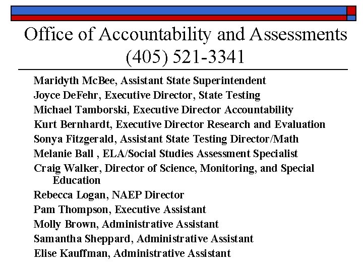 Office of Accountability and Assessments (405) 521 -3341 Maridyth Mc. Bee, Assistant State Superintendent