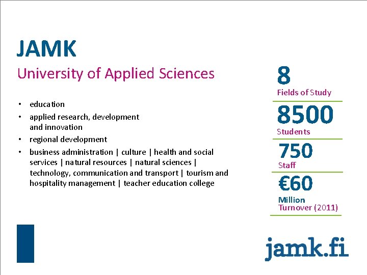 JAMK University of Applied Sciences 8 8500 Fields of Study • education • applied