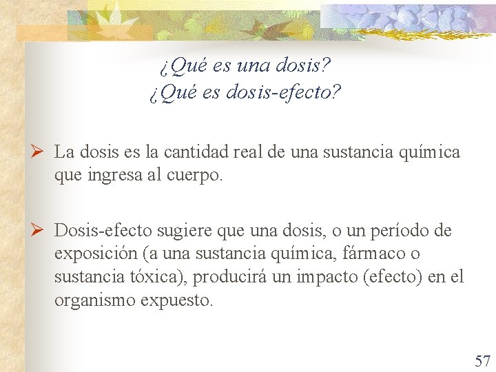 ¿Qué es una dosis? ¿Qué es dosis-efecto? Ø La dosis es la cantidad real