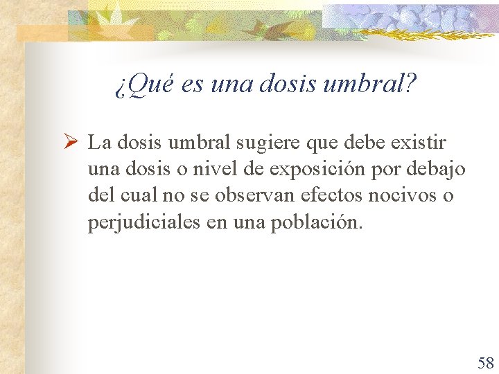 ¿Qué es una dosis umbral? Ø La dosis umbral sugiere que debe existir una