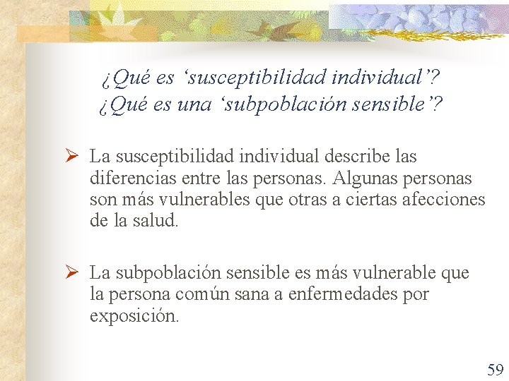 ¿Qué es ‘susceptibilidad individual’? ¿Qué es una ‘subpoblación sensible’? Ø La susceptibilidad individual describe
