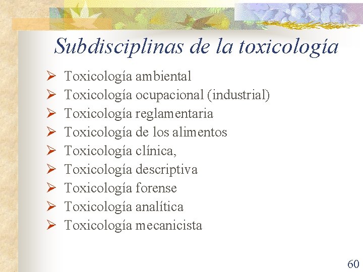 Subdisciplinas de la toxicología Ø Ø Ø Ø Ø Toxicología ambiental Toxicología ocupacional (industrial)