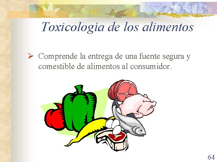 Toxicología de los alimentos Ø Comprende la entrega de una fuente segura y comestible