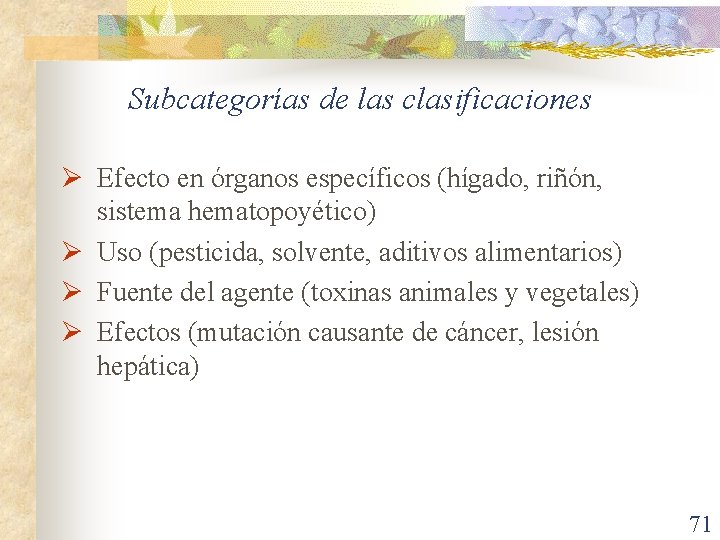 Subcategorías de las clasificaciones Ø Efecto en órganos específicos (hígado, riñón, sistema hematopoyético) Ø