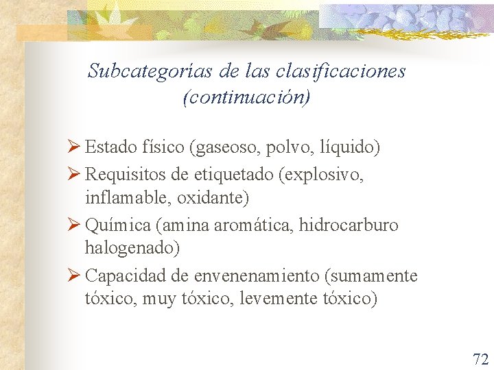 Subcategorías de las clasificaciones (continuación) Ø Estado físico (gaseoso, polvo, líquido) Ø Requisitos de