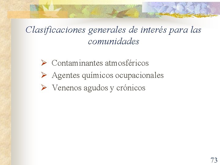 Clasificaciones generales de interés para las comunidades Ø Contaminantes atmosféricos Ø Agentes químicos ocupacionales