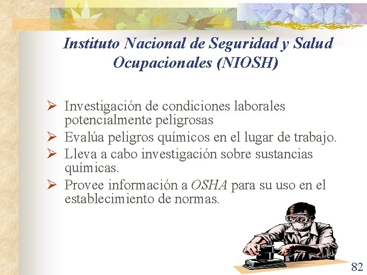 Instituto Nacional de Seguridad y Salud Ocupacionales (NIOSH) Ø Investigación de condiciones laborales potencialmente