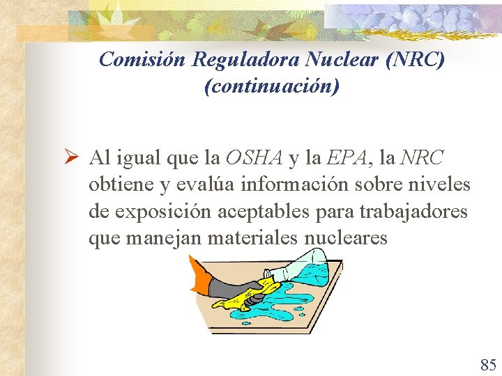 Comisión Reguladora Nuclear (NRC) (continuación) Ø Al igual que la OSHA y la EPA,