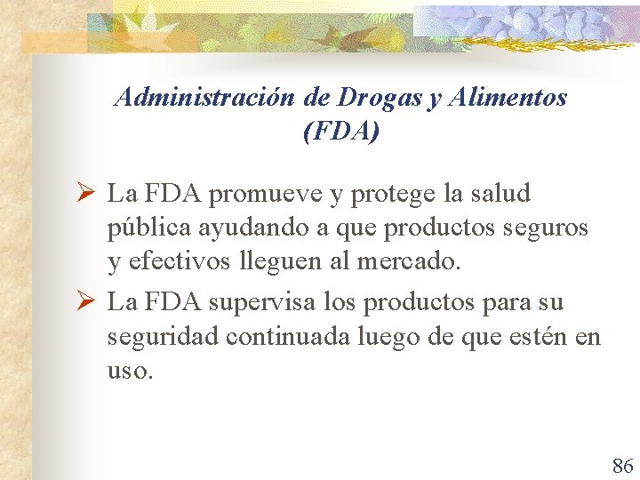 Administración de Drogas y Alimentos (FDA) Ø La FDA promueve y protege la salud