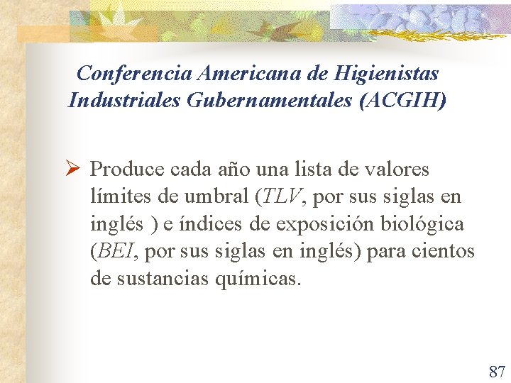 Conferencia Americana de Higienistas Industriales Gubernamentales (ACGIH) Ø Produce cada año una lista de