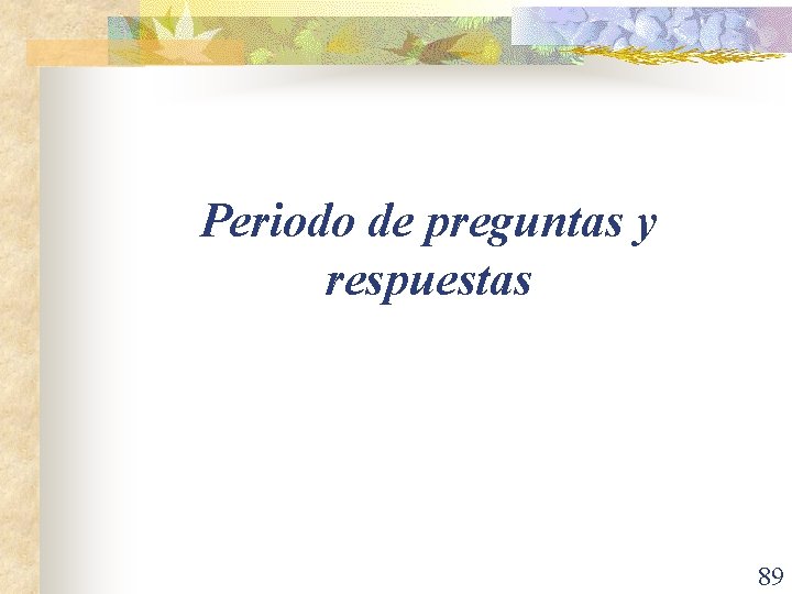 Periodo de preguntas y respuestas 89 