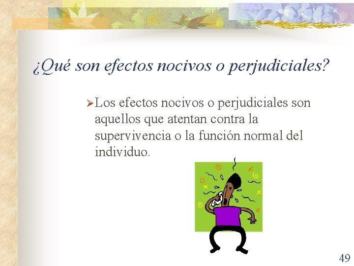 ¿Qué son efectos nocivos o perjudiciales? Ø Los efectos nocivos o perjudiciales son aquellos
