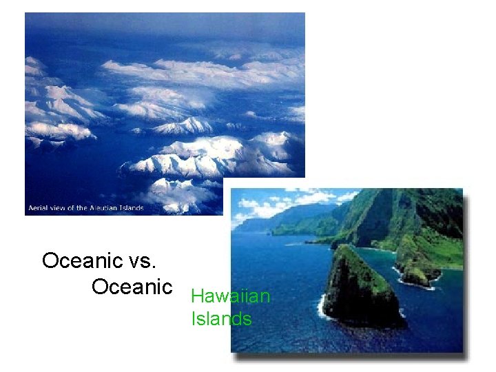 Oceanic vs. Oceanic Hawaiian Islands 