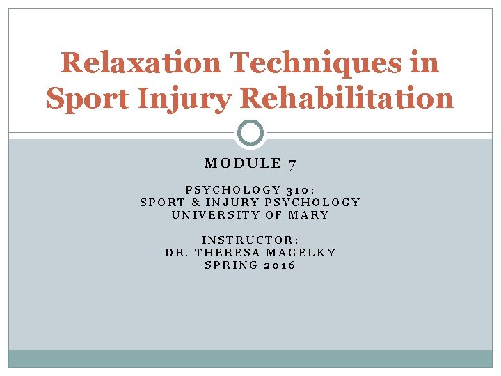 Relaxation Techniques in Sport Injury Rehabilitation MODULE 7 PSYCHOLOGY 310: SPORT & INJURY PSYCHOLOGY