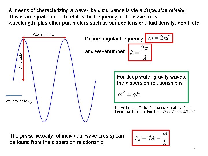 A means of characterizing a wave-like disturbance is via a dispersion relation. This is