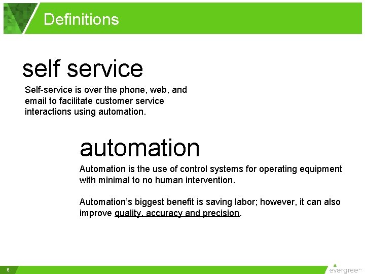 Definitions self service Self-service is over the phone, web, and email to facilitate customer