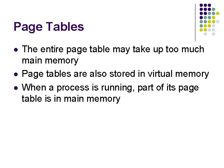 Page Tables l l l The entire page table may take up too much