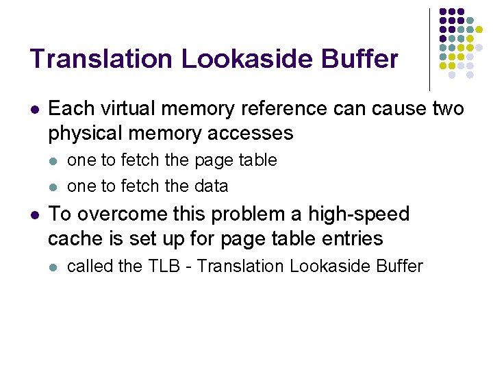 Translation Lookaside Buffer l Each virtual memory reference can cause two physical memory accesses