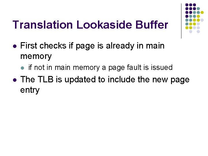 Translation Lookaside Buffer l First checks if page is already in main memory l