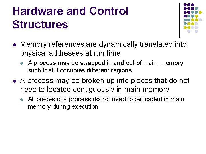 Hardware and Control Structures l Memory references are dynamically translated into physical addresses at