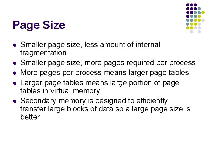 Page Size l l l Smaller page size, less amount of internal fragmentation Smaller