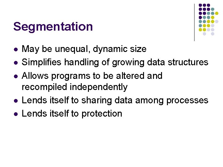 Segmentation l l l May be unequal, dynamic size Simplifies handling of growing data