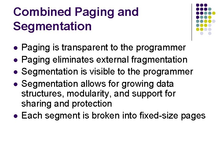 Combined Paging and Segmentation l l l Paging is transparent to the programmer Paging