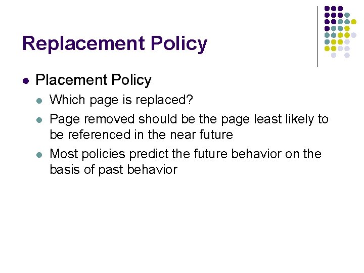 Replacement Policy l Placement Policy l l l Which page is replaced? Page removed