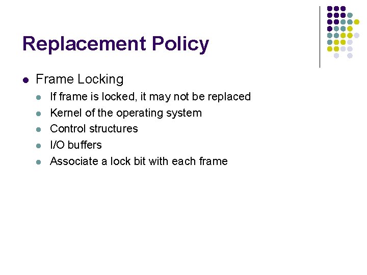 Replacement Policy l Frame Locking l l l If frame is locked, it may