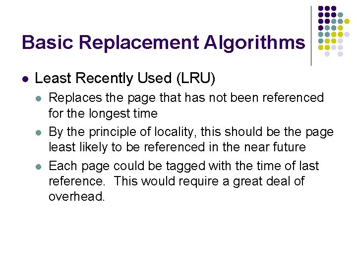 Basic Replacement Algorithms l Least Recently Used (LRU) l l l Replaces the page