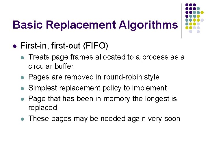 Basic Replacement Algorithms l First-in, first-out (FIFO) l l l Treats page frames allocated