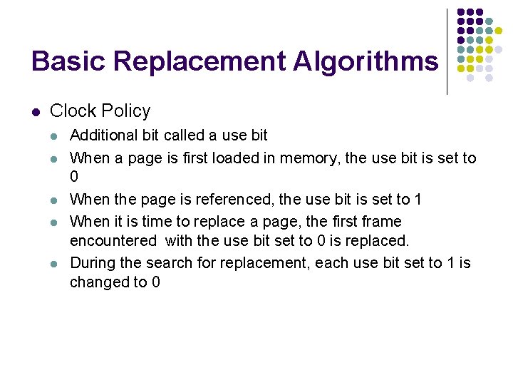 Basic Replacement Algorithms l Clock Policy l l l Additional bit called a use