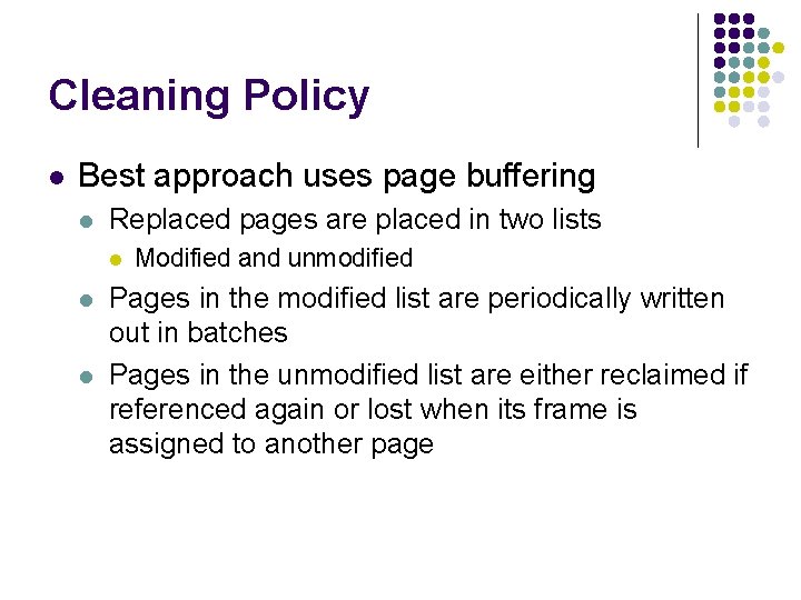Cleaning Policy l Best approach uses page buffering l Replaced pages are placed in