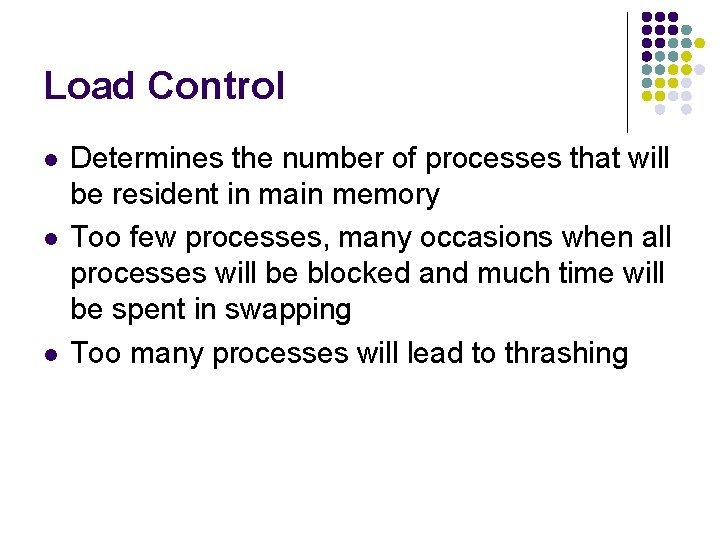 Load Control l Determines the number of processes that will be resident in main