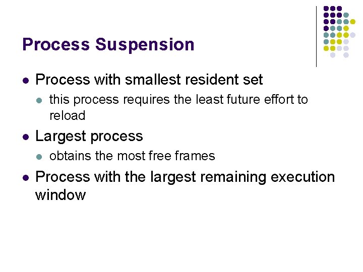 Process Suspension l Process with smallest resident set l l Largest process l l