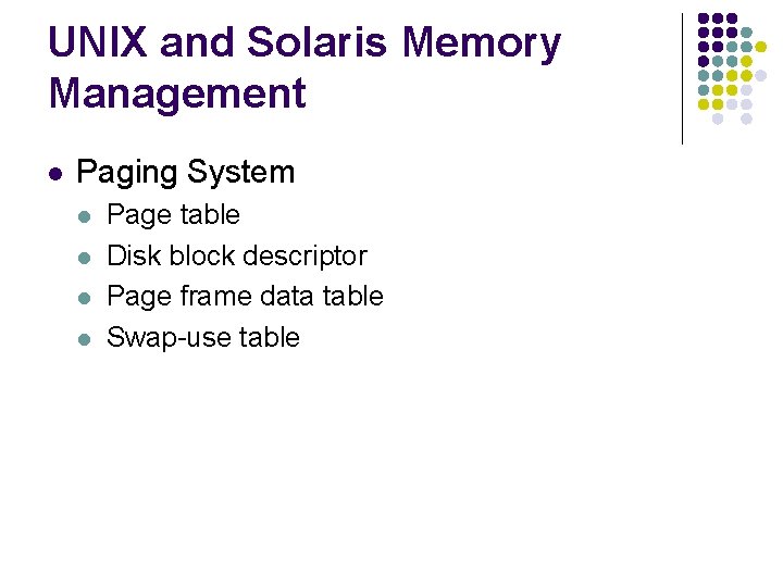 UNIX and Solaris Memory Management l Paging System l l Page table Disk block