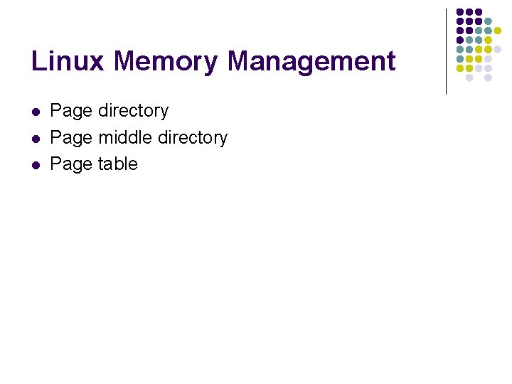 Linux Memory Management l l l Page directory Page middle directory Page table 