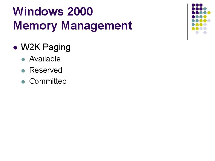 Windows 2000 Memory Management l W 2 K Paging l l l Available Reserved