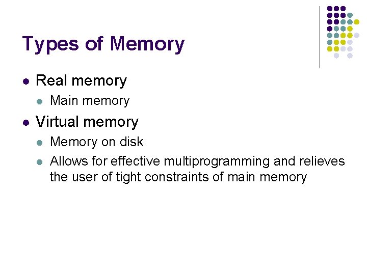 Types of Memory l Real memory l l Main memory Virtual memory l l