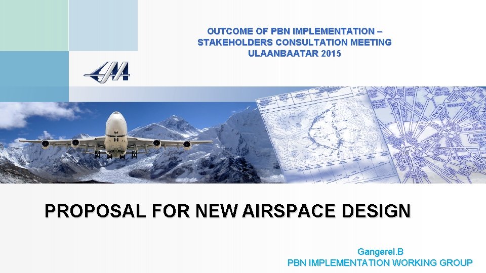 OUTCOME OF PBN IMPLEMENTATION – STAKEHOLDERS CONSULTATION MEETING ULAANBAATAR 2015 PROPOSAL FOR NEW AIRSPACE