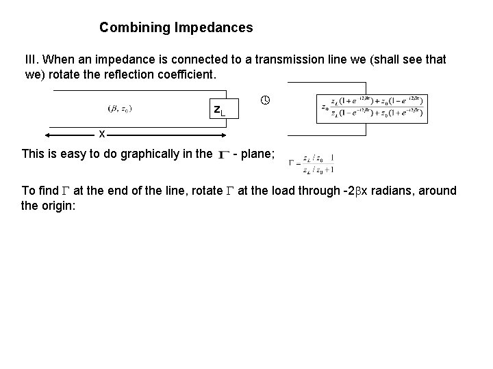 Combining Impedances III. When an impedance is connected to a transmission line we (shall